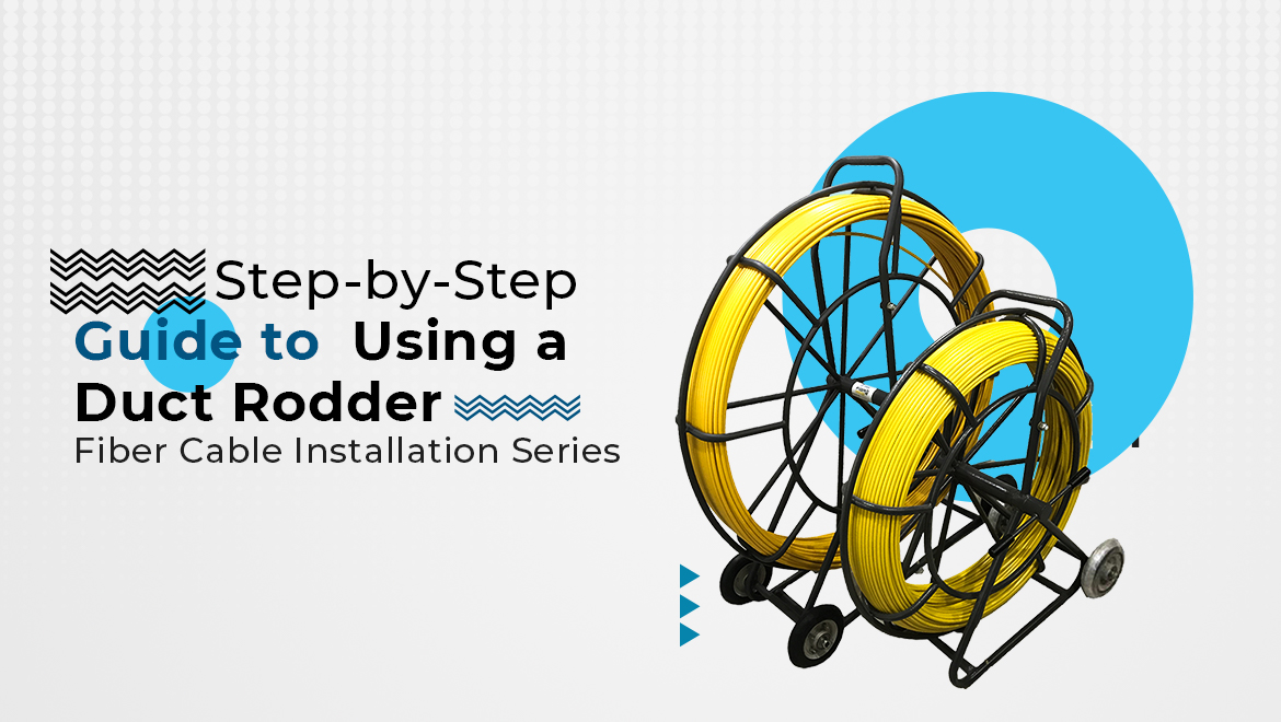 Step-by-Step Guide to Using a Duct Rodder: Fiber Cable Installation Series