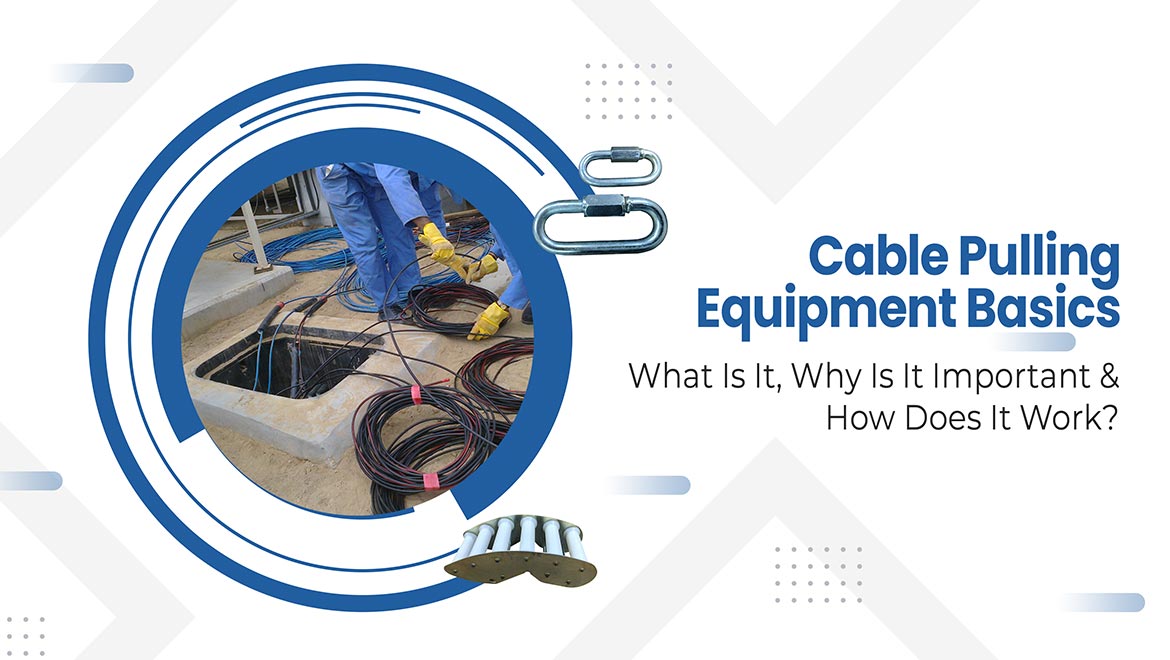 Cable Pulling Equipment Basics: What Is It, Why Is It Important & How Does It Work?